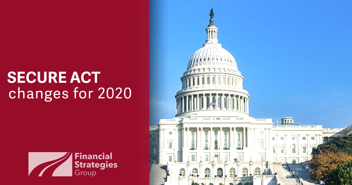 SECURE Act Changes for 2020 Financial Strategies Group